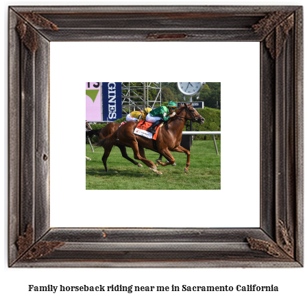 family horseback riding near me in Sacramento, California